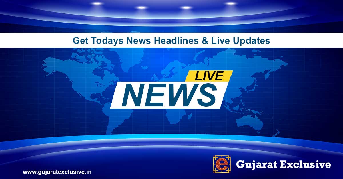 Latest Breaking News Headlines, Live Gujarati News Today At Gujarat Exclusive