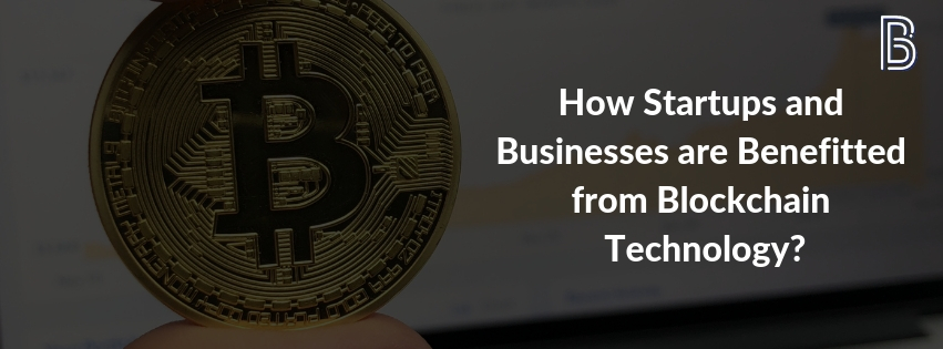 How Startups and Businesses Are Benefitted From Blockchain Technology?